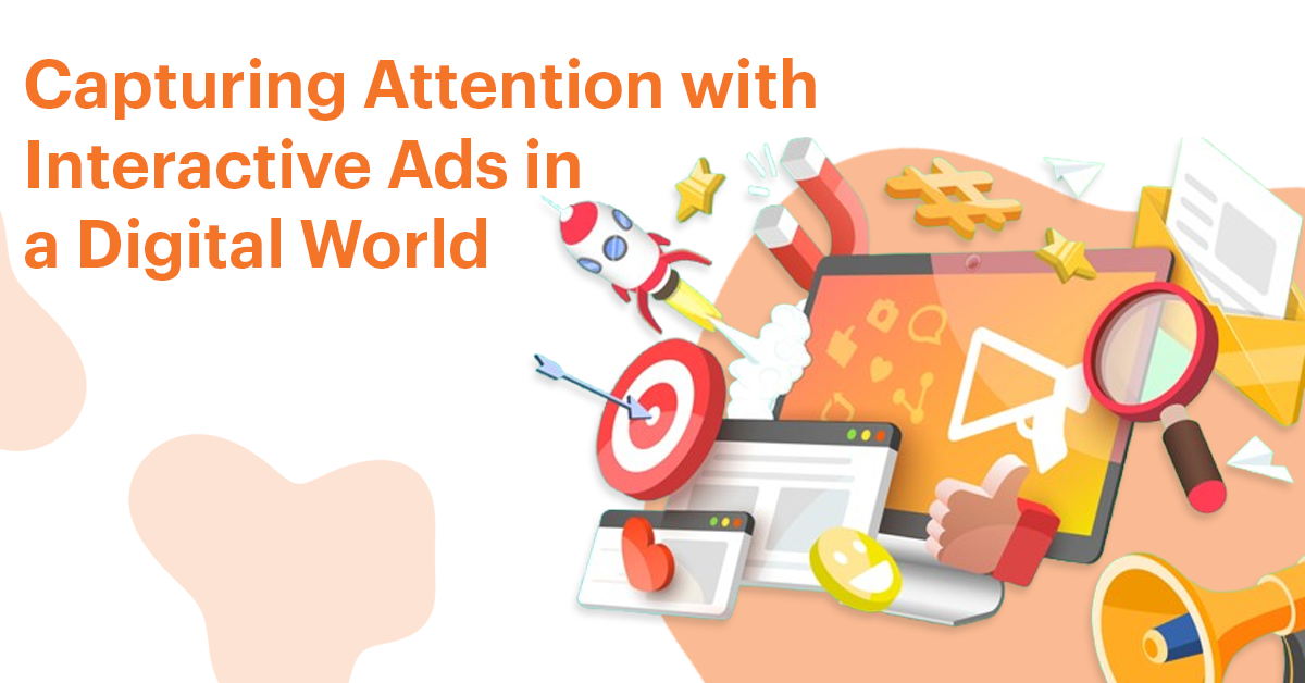 Capturing Attention with Interactive Ads in a Digital World