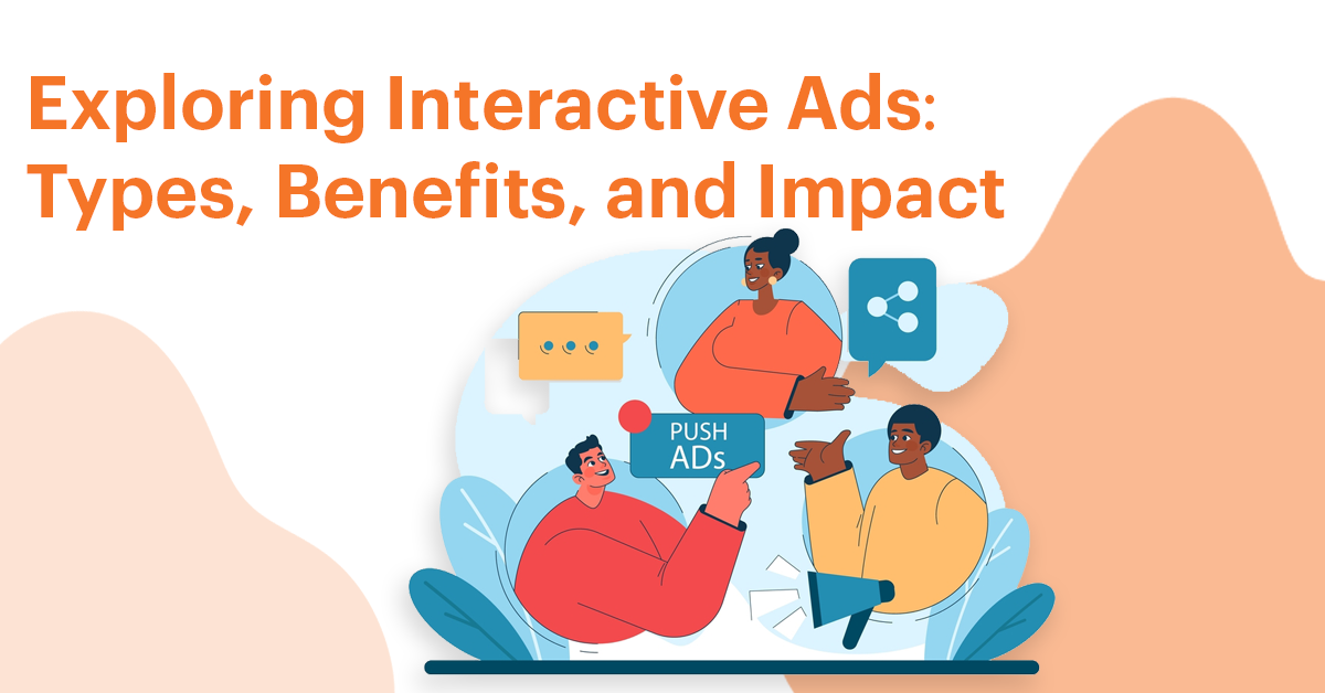 Exploring Interactive Video Ads: Types, Benefits and Impact