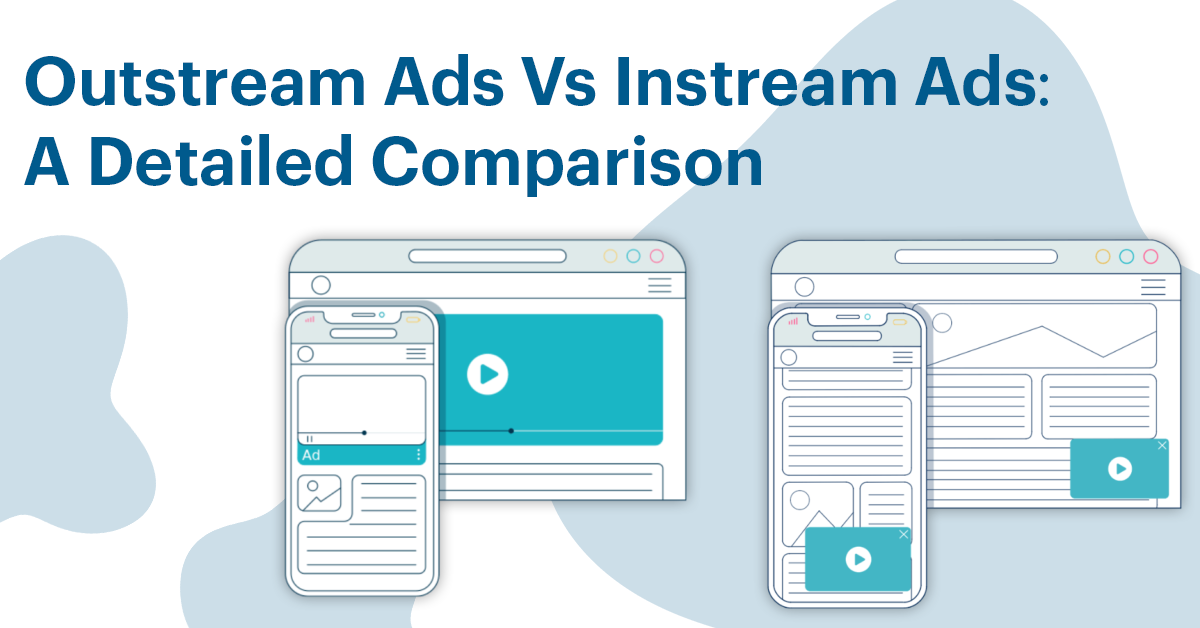 Outstream Ads Vs Instream Ads: A Detailed Comparison