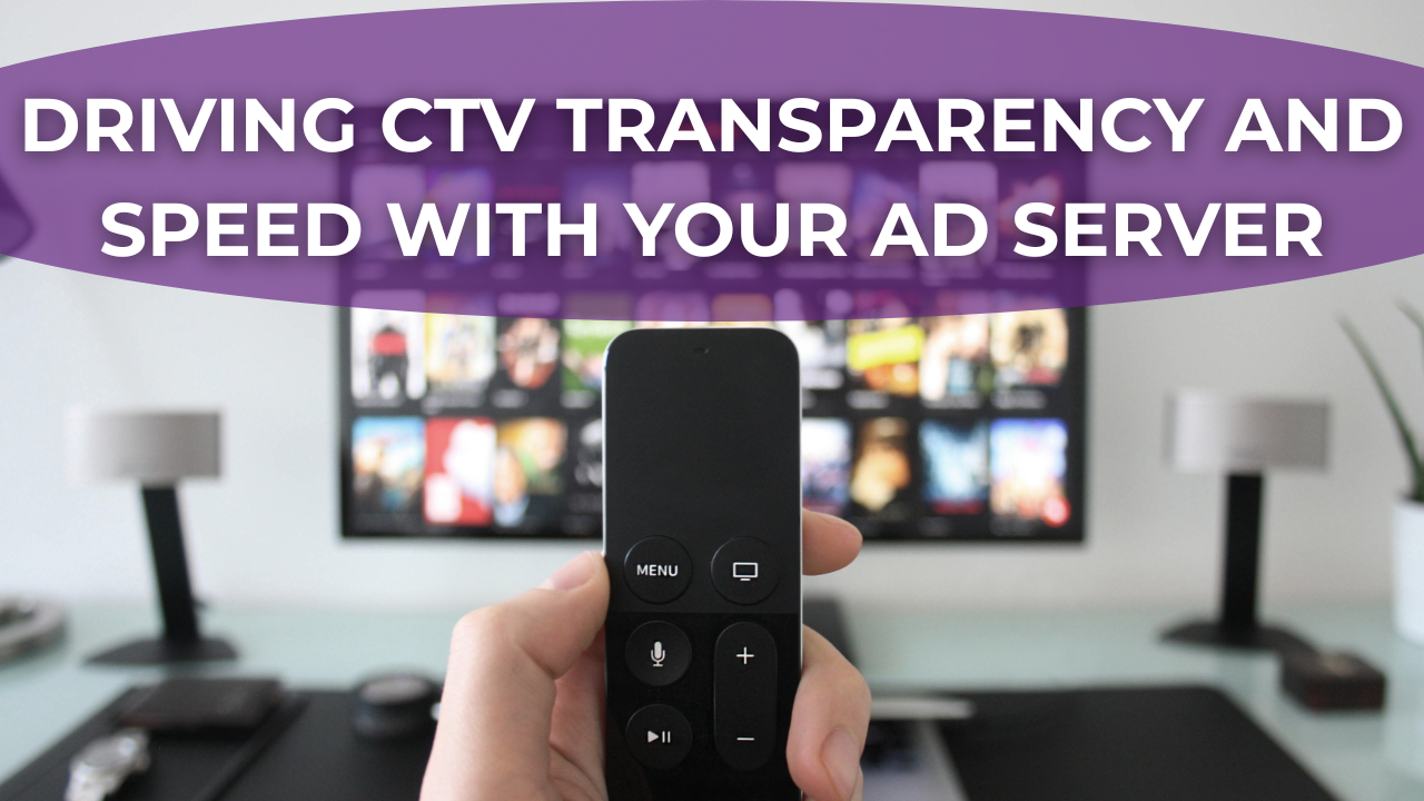 Driving CTV Transparency and Speed with Your Ad Server