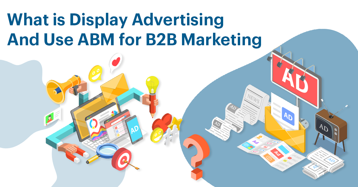 What is Display Advertising And Use ABM for B2B Marketing